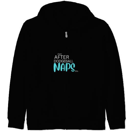 Sport Dodgeball Dem After Dodgeball Naps Tho Funny Zip Hoodies