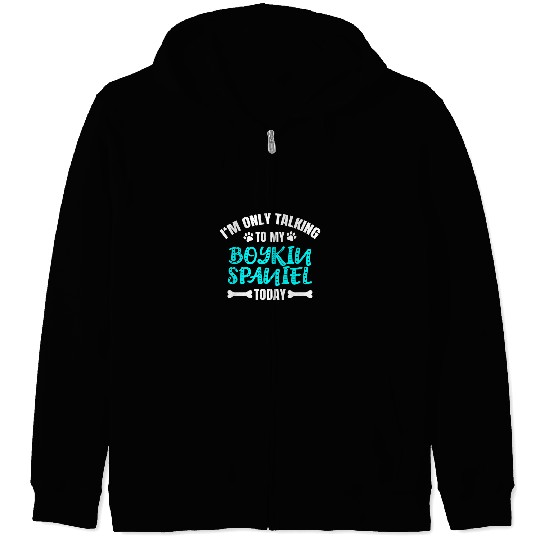 Boykin Spaniel Pet Im Only Talking To My Boykin Spaniel Today Zip Hoodies