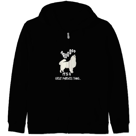Pyrenees Pet funny arooo its a be Great Pyrenees thing Zip Hoodies