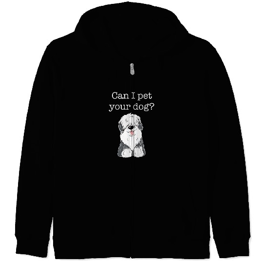 English Sheepdog Pet Can I Pet Your Dog Cute Fluffy Puppy Old Zip Hoodies