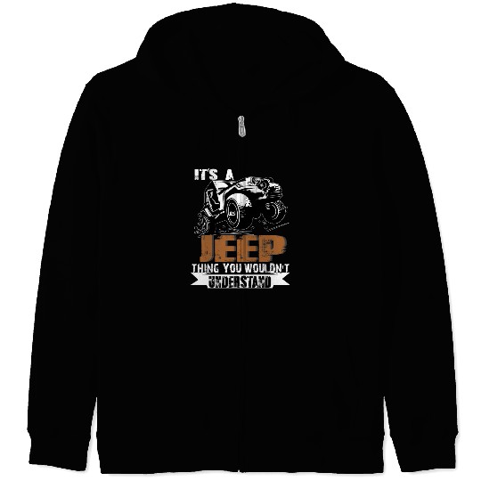 It's A Jeep Thing You Wouldn't Understand Zip Hoodies