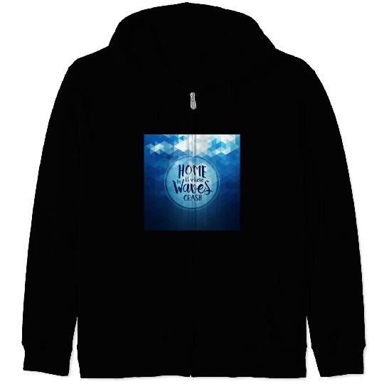 Home is where the waves crash Zip Hoodies