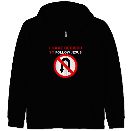 I Have Decided to Follow Jesus No U-Turn Zip Hoodies