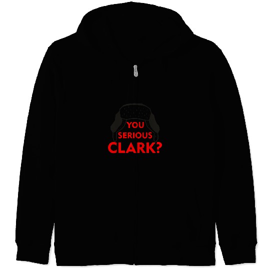Cousin Eddie Zip Hoodies You serious, Clark? Crhistmas