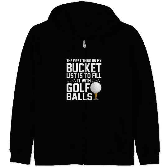 bucket list is to fill it with golf balls golf Zip Hoodies