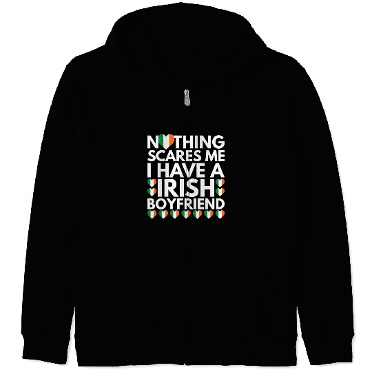 I Have a Irish Boyfriend, Nothing Scares Me Zip Hoodies