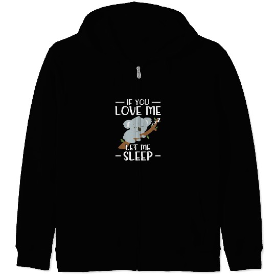 If you love me let me sleep - Koala bear Zip Hoodies