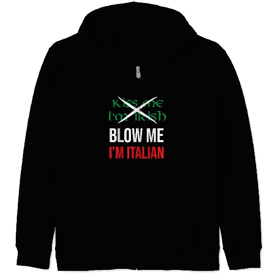Kiss Me Im Irish Blow Me Im Italian St Patricks Zip Hoodies