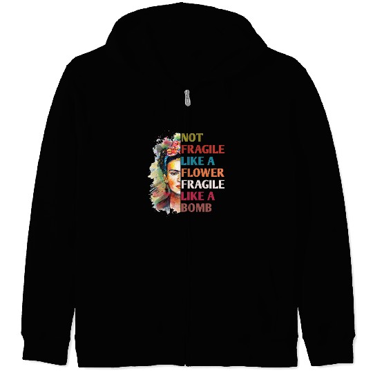 Not fragile like a flower fragile like a bomb Zip Hoodies