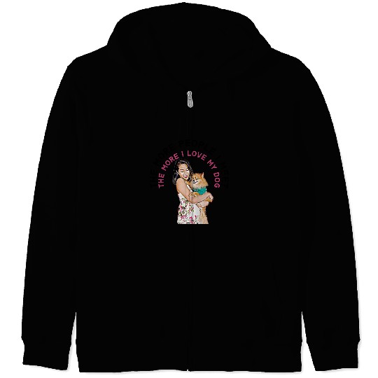 The More People I Meet, the More I Love My Dog Zip Hoodies