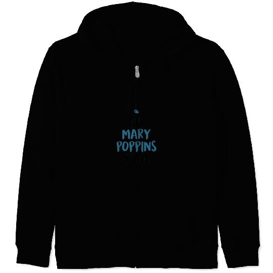 I am Mary Poppins Y all Zip Hoodies