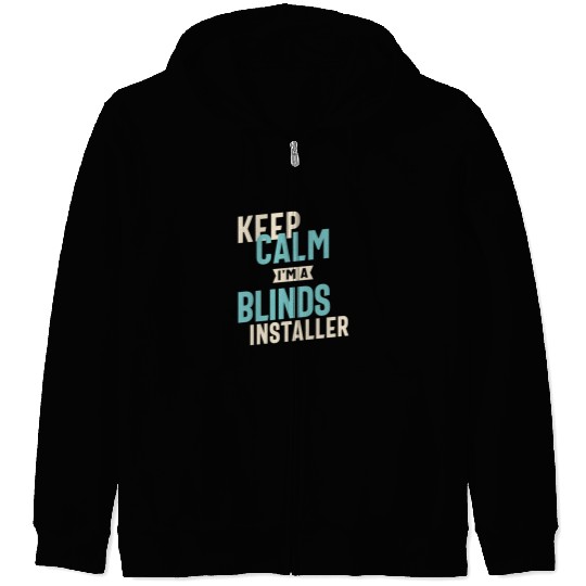 Keep Calm I'm a Blinds Installer Zip Hoodies