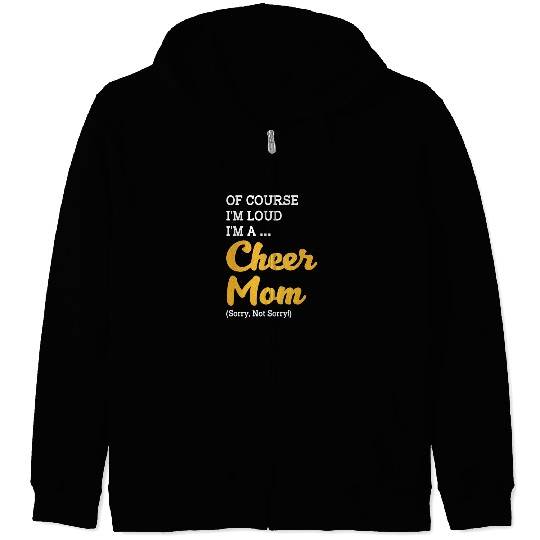 Of Course I'm Loud I'm A Cheer Mom Sorry Not Sorry Zip Hoodies