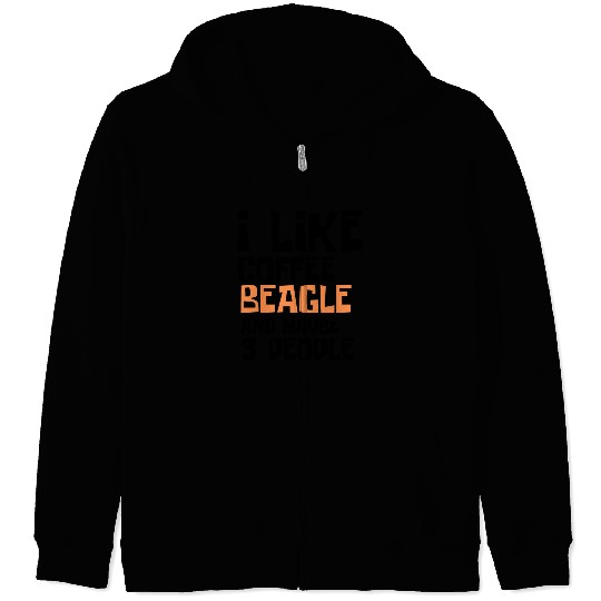I Like Coffee Beagle And Maybe 3 People Zip Hoodies
