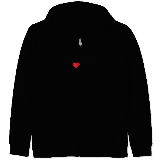 Married and i love him Zip Hoodies