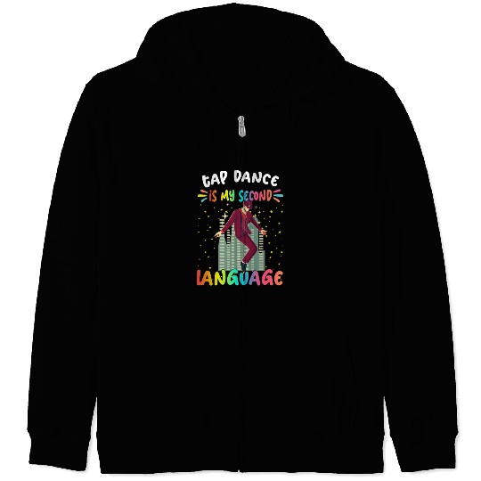 Tap Dance Is My Second Language Humor Sarcastic Zip Hoodies