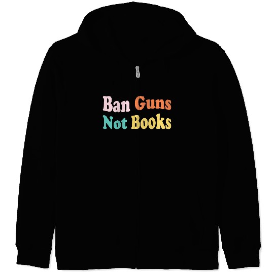 Ban Guns Not Books Stop Gun Violence Zip Hoodies
