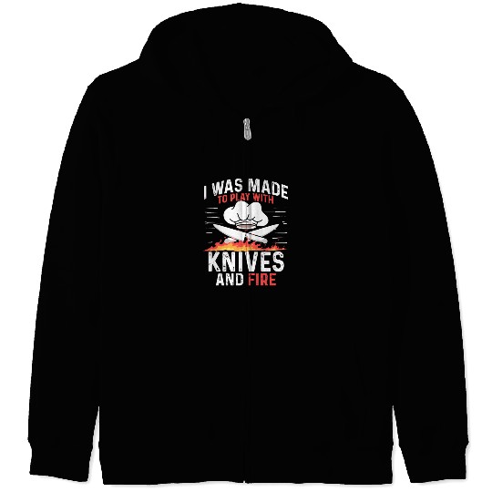 I Was Made To Play With Knives And Fire Cooking Zip Hoodies