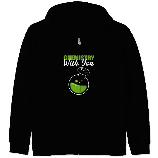 Chemistry with You Scientist Gift Zip Hoodies