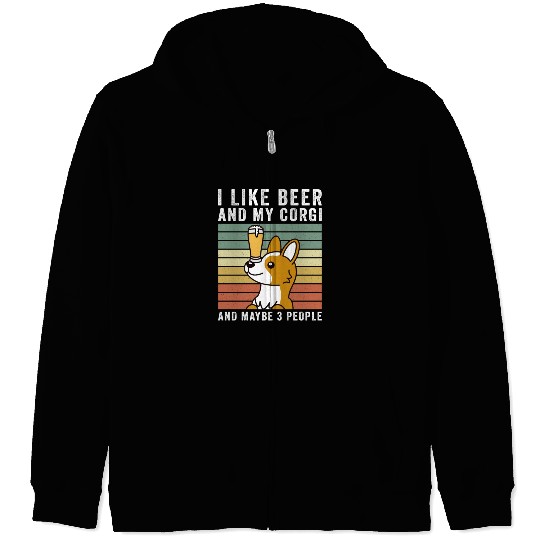 I Like Beer And My Corgi And Maybe 3 People Zip Hoodies
