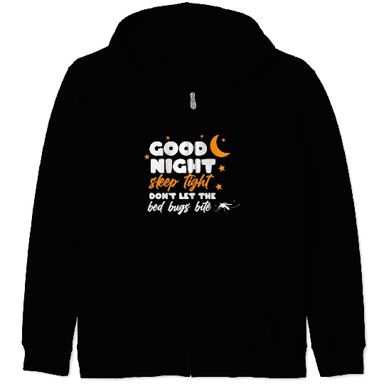 Good night sleep tight don't let the bed bugs bite Zip Hoodies