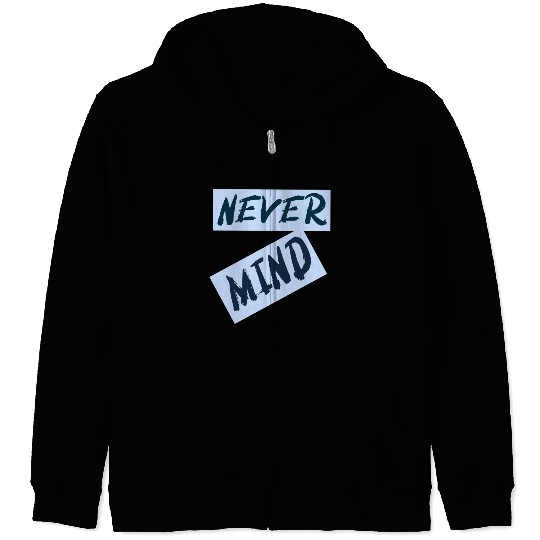 NEVER MIND typography with highlight Zip Hoodies