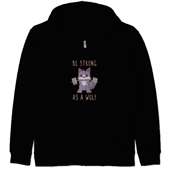 Be Strong As A Wolf Zip Hoodies