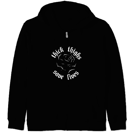 Thick Thighs Save Lives Zip Hoodies