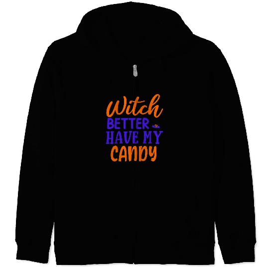 Witch better have my candy Zip Hoodies
