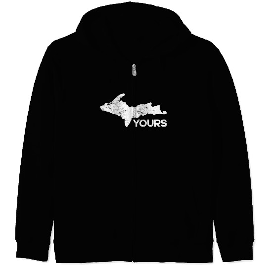 U.P. Yours Upper Peninsula Funny Michigander Michi Zip Hoodies