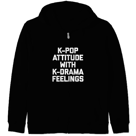 K-Pop Attitude With K-Drama Feelings Funny Saying Zip Hoodies