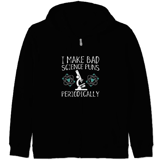 I Make Bad Science Puns Periodically Zip Hoodies