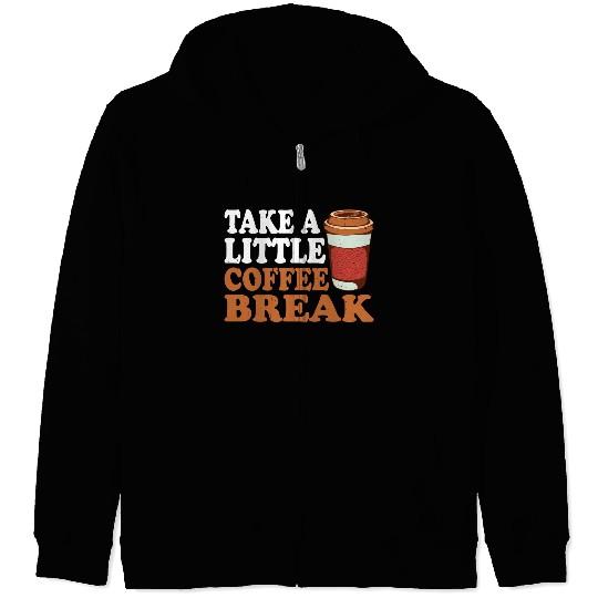 Take A Little Coffee Break Zip Hoodies