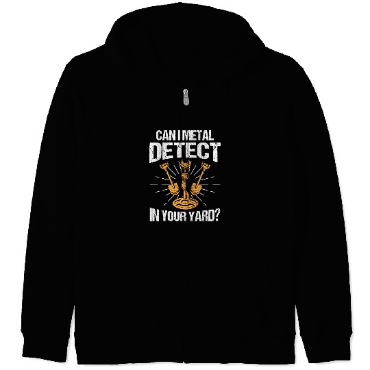 Dirt Fishing - Can I Detect In Your Yard Zip Hoodies