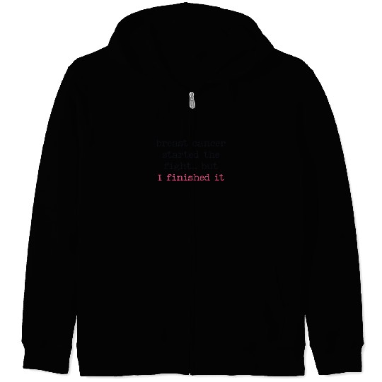 Breast Cancer Started The Fight I Finished It Zip Hoodies