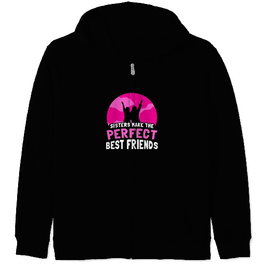 Sisters Make The Perfect Best Friends Team Sister Zip Hoodies