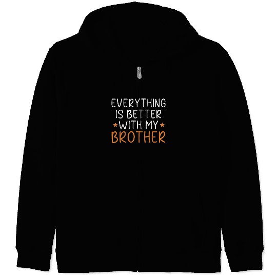 Everything Is Better With My Brother Brotherhood Zip Hoodies