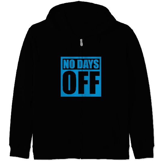 no days off quote Zip Hoodies