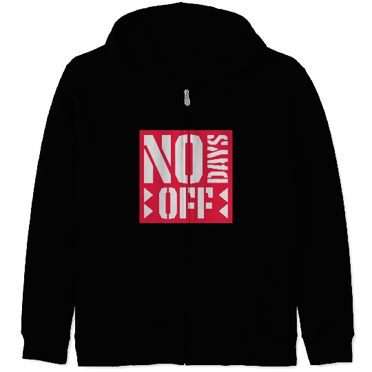 no days off quote Zip Hoodies