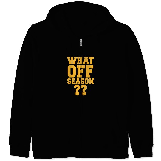 What Off Season?? -Basketball Quote Zip Hoodies