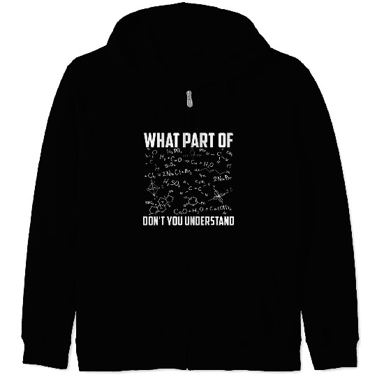 What Part Of Don t You Understand Chemistry teache Zip Hoodies
