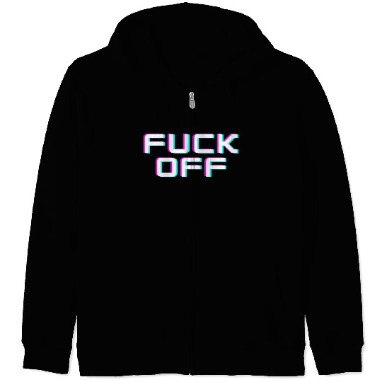 FUCK OFF. Rude quotes. Misanthropic quotes Zip Hoodies