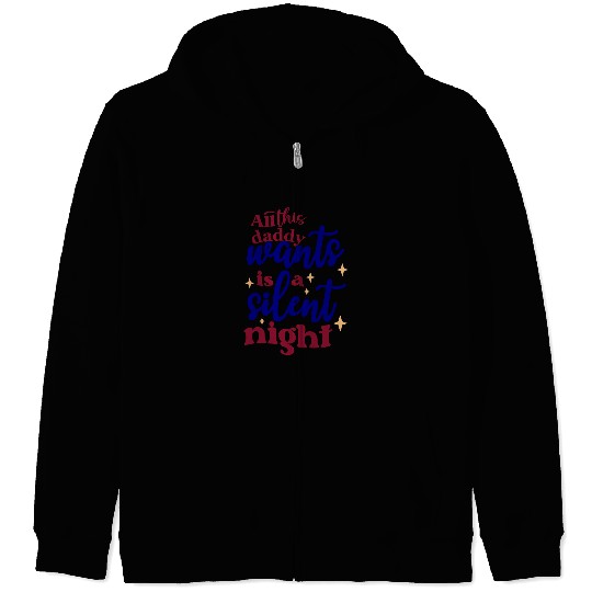 All this daddy wants is a silent night Zip Hoodies