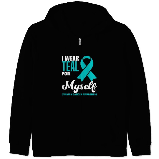 I Wear Teal For Myself Ovarian Cancer Awareness Zip Hoodies