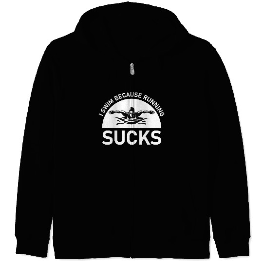 I swim because running sucks - swimmer - swimming Zip Hoodies