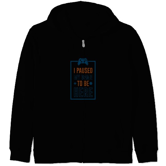 I Paused My Video Game Player Gamer Gaming Gifts Zip Hoodies
