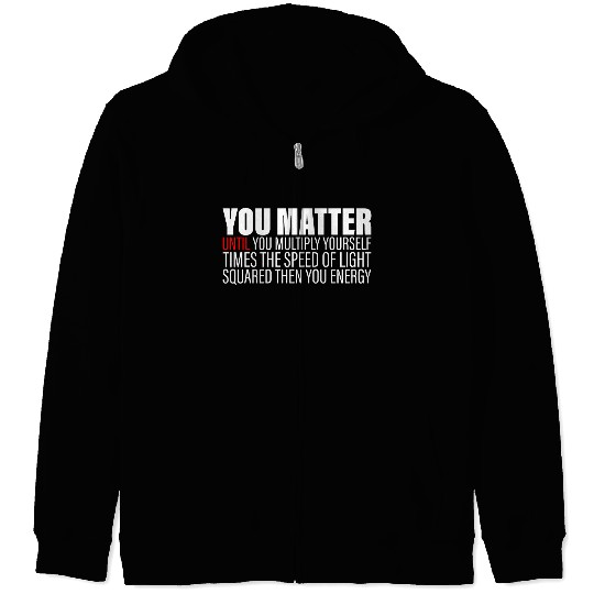 You Matter Until You x by c2 Then You Energy 2 Zip Hoodies