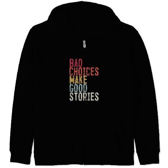 Bad Choices Make Good Stories Zip Hoodies