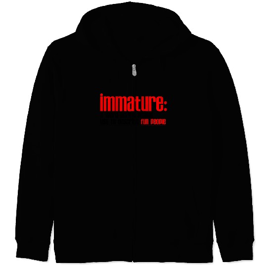 Immature A Word People Use To Describe Fun People2 Zip Hoodies