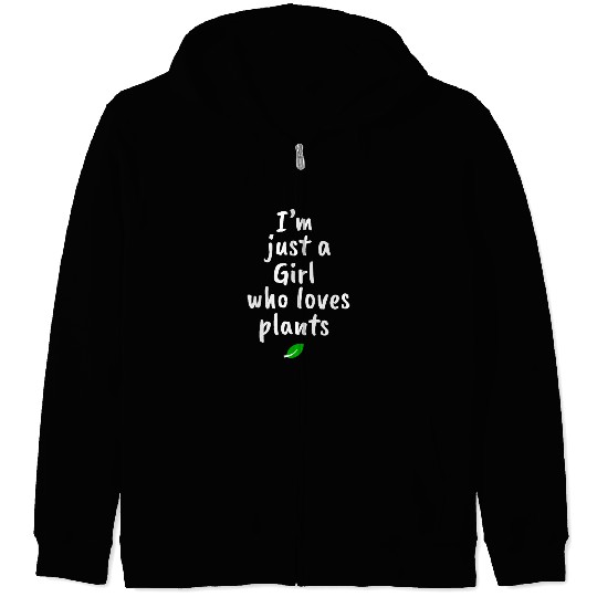 I AM JUST A GIRL WHO LOVES PLANTS Zip Hoodies